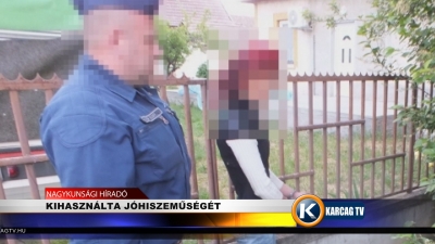 KIHASZNÁLTA JÓHISZEMŰSÉGÉT